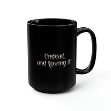 Load image into Gallery viewer, UNDEAD and Loving It - Black Mug 15oz