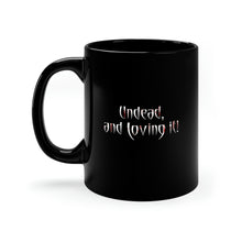 Load image into Gallery viewer, UNDEAD and Loving It - Black mug 11oz