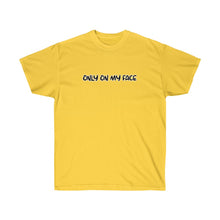 Load image into Gallery viewer, ONLY ON MY FACE - Unisex Ultra Cotton Tee