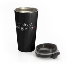 Load image into Gallery viewer, Undead and Loving It! - Stainless Steel Travel Mug - Keen Eye Design