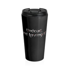 Load image into Gallery viewer, Undead and Loving It! - Stainless Steel Travel Mug - Keen Eye Design