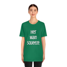 Load image into Gallery viewer, MAIN SQUEEZE - HER MAIN SQUEEZE - Unisex Fitted Tee
