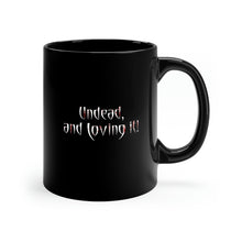 Load image into Gallery viewer, UNDEAD and Loving It - Black mug 11oz
