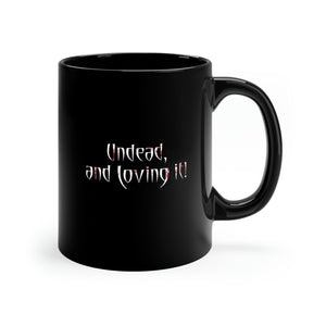 UNDEAD and Loving It - Black mug 11oz