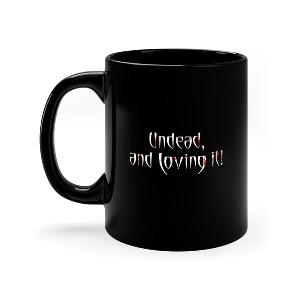 UNDEAD and Loving It - Black mug 11oz