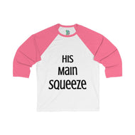 Main Squeeze - His Main Squeeze - Unisex 3/4 Sleeve Baseball Tee - Keen Eye Design