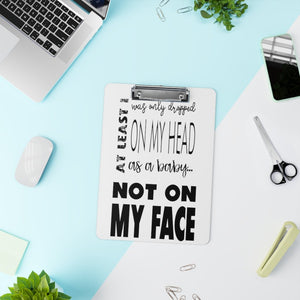 Not On My Face - Clipboard (White) - Keen Eye Design