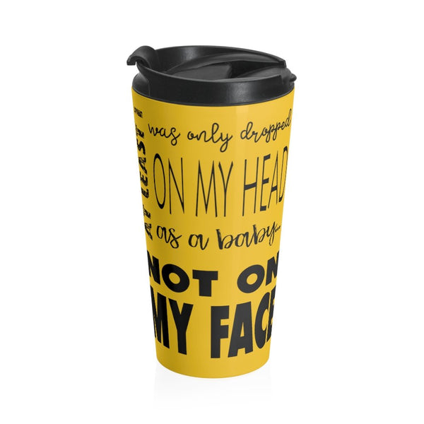 Not On My Face - Stainless Steel Travel Mug (Honey Yellow) - Keen Eye Design