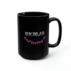 UNDEAD and Loving It V3 - Black Mug 15oz