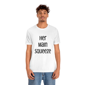 MAIN SQUEEZE - HER MAIN SQUEEZE - Unisex Fitted Tee