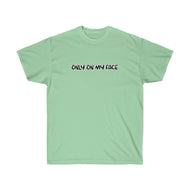 ONLY ON MY FACE - Unisex Ultra Cotton Tee