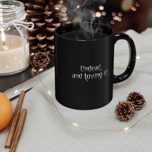 UNDEAD and Loving It - Black mug 11oz